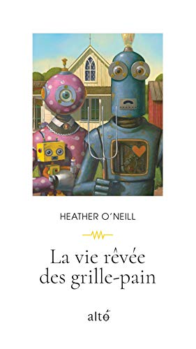 La vie rêvée des grille-pain par Heather O'Neill