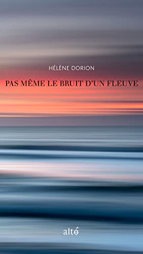 Pas même le bruit d'un fleuve par Hélène Dorion