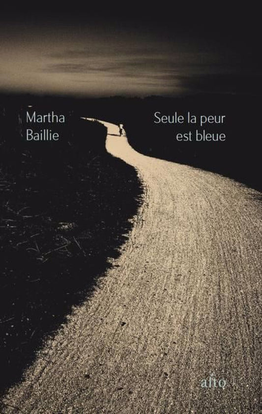 Seule la peur est bleue par Martha Baillie