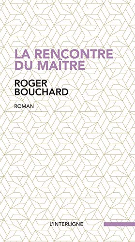 La rencontre du maître livre Roger Bouchard