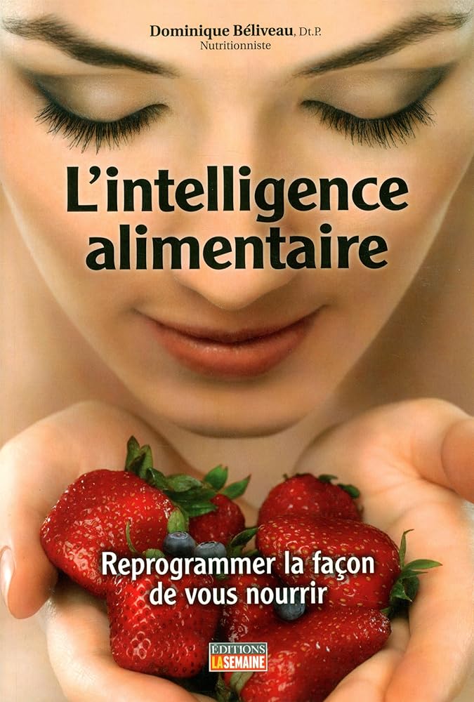 L'intelligence alimentaire : Reprogrammer la façon de vous nourrir livre Dominique Béliveau