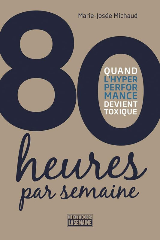 80 heures par semaine : Quand l'hyper performance devient toxique Marie-Josée Michaud