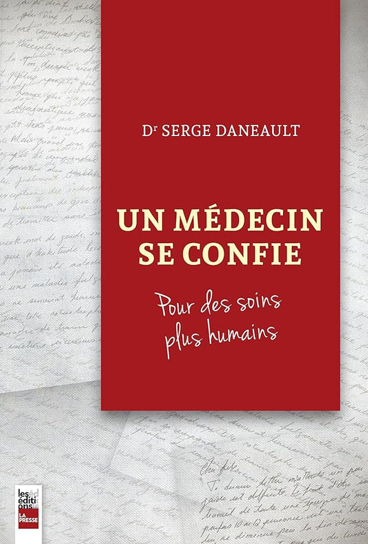 Un médecin se confie : Pour des soins plus humains livre Serge Daneault