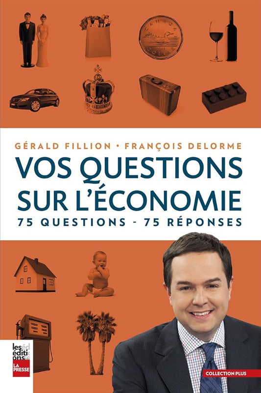 Vos questions sur l'économie : 75 questions - 75 réponses par Gérald Fillion et François Delorme