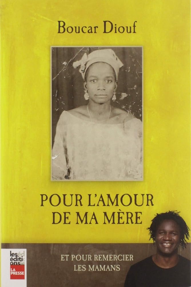 Pour l'amour de ma mère : et pour mieux remercier les mamans par Boucar Diouf