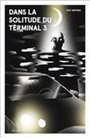 Dans la solitude du Terminal 3 par Éric Mathieu