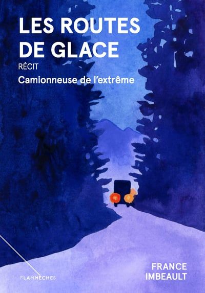 Les routes de glace : Camionneuse de l'extrême par France Imbeault