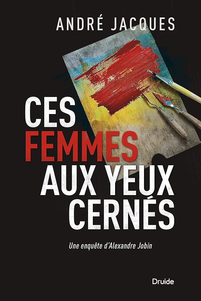 Ces femmes aux yeux cernés : une enquête d'Alexandre Jobin par André Jacques