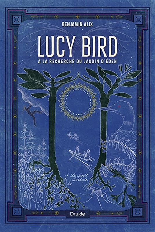 Lucy Bird à la recherche du jardin d'Éden, tome 1 : La forêt boréale Benjamin Alix