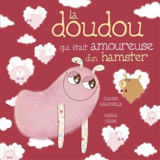 La doudou qui était amoureuse d'un hamster Claudia Larochelle Maira Chiodi