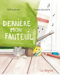 Derrière mon fauteuil par Edith Cochrane et Isabelle Brouillette