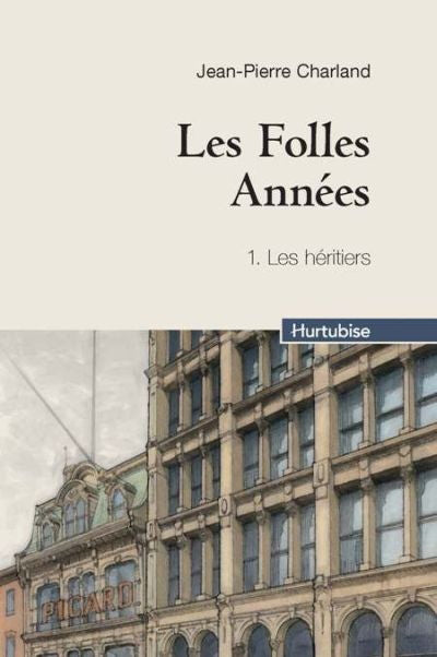 Les folles années, t. 1 : Les héritiers par Jean-Pierre Charland