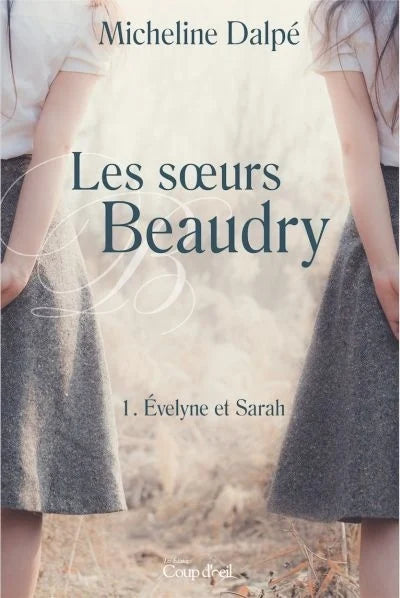 Les soeurs Beaudry, tomes 1 et 2 livres Micheline Dalpé