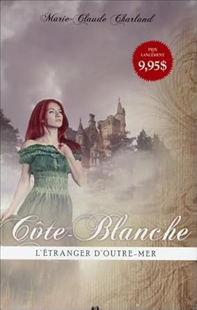 Côte-Blanche, tome 1 : L'étranger d'outre-mer par Marie-Claude Charland