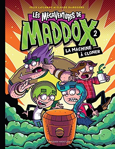 Les mégaventures de Maddox, tome 2 : La machine à cloner Par Claude DesRosiers et Félix LaFlamme