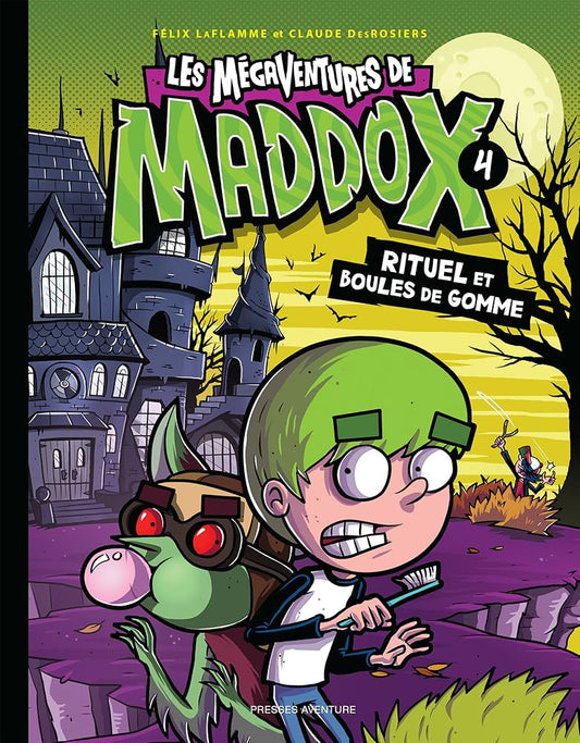 Les mégaventures de Maddox, tome 4 : Rituel et boules de gomme par Félix LaFlamme et Claude DesRosiers