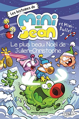 Le plus beau Noël de Julien-Christophe: Les histoires de Mini-Jean et Mini-Bulle! par Alex A. 