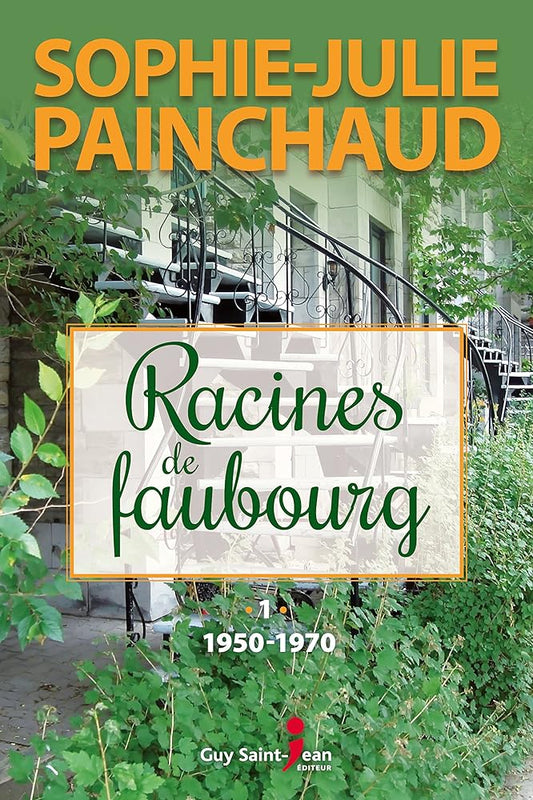 Racines de faubourg, tome 1 : 1950-1970 livre Sophie-Julie Painchaud