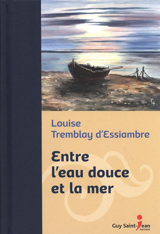 Entre l'eau douce et la mer (édition de luxe) Louise Tremblay-D'Essiambre