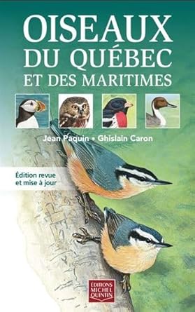 Oiseaux du Québec et des Maritimes Jean Paquin et Ghislain Caron