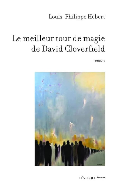 Le meilleur tour de magie David Cloverfield livre Louis-Philippe Hébert