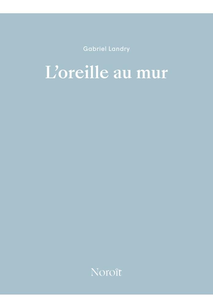 L'oreille au mur par Gabriel Landry