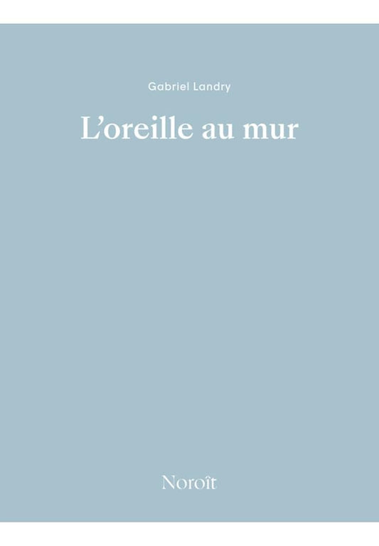L'oreille au mur par Gabriel Landry