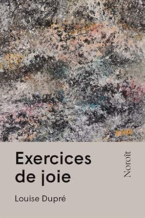 Exercices de joie par Louise Dupré
