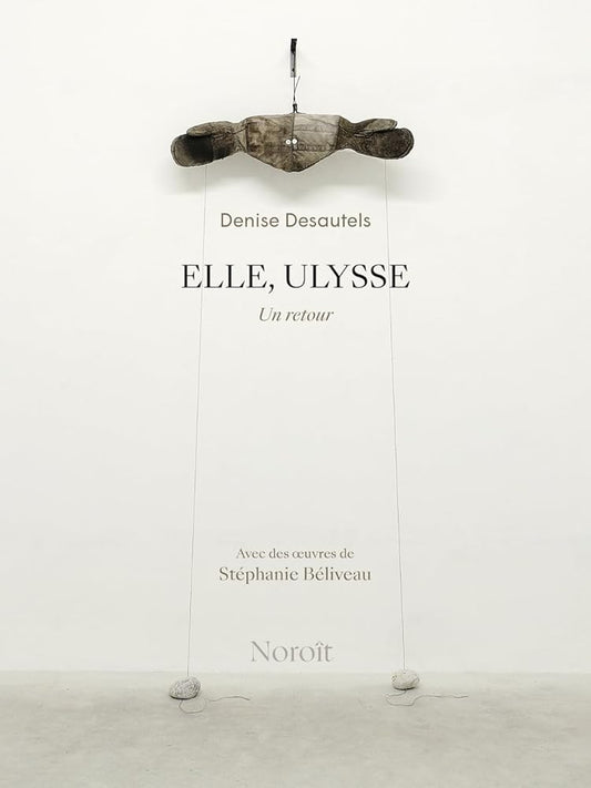 Elle, Ulysse : Un retour Denise Desautels
