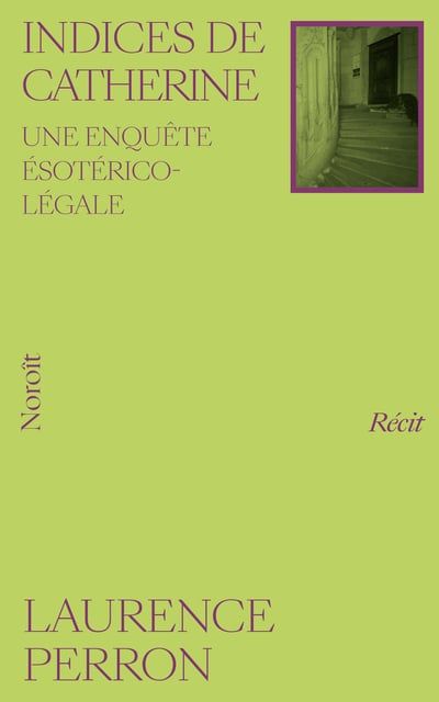 Indices de Catherine : Une enquête ésotérico-légale par Laurence Perron