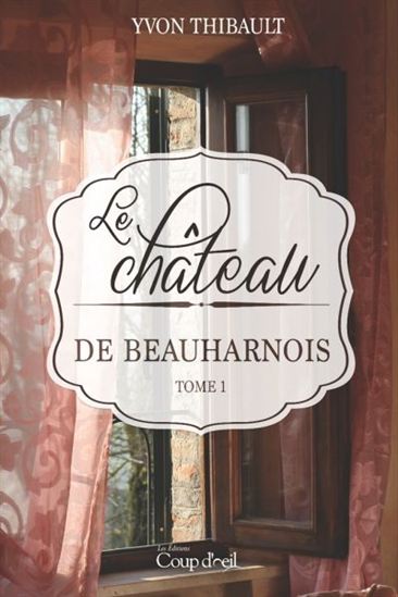 Le château de Beauharnois, tome 1  Yvon Thibault