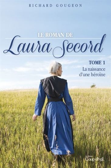 Le roman de Laura Secord, tome 1 : La naissance d'une héroïne Richard Gougeon