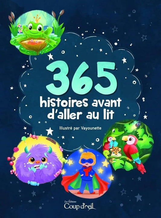 365 histoires avant d'aller au lit par Annie Lanthier, Catherine Ouellet, Fannie Jacques, Marilou Charpentier, Maude-Iris Hamelin-Ouellette, Valérie Gagné, Vayounette