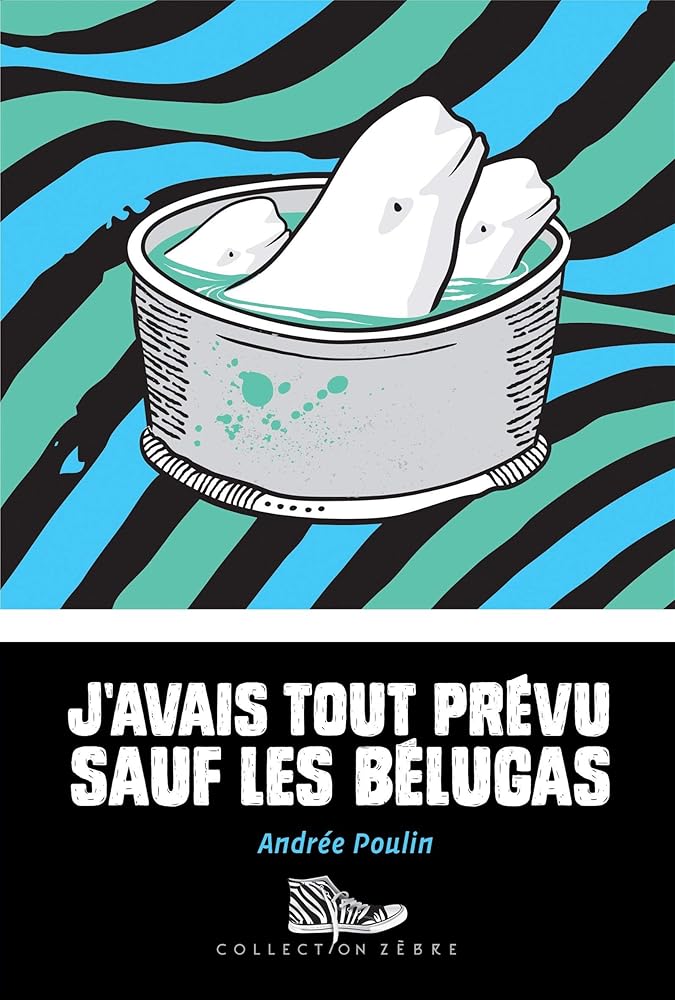 J'avais tout prévu sauf les bélugas par Andrée Poulin