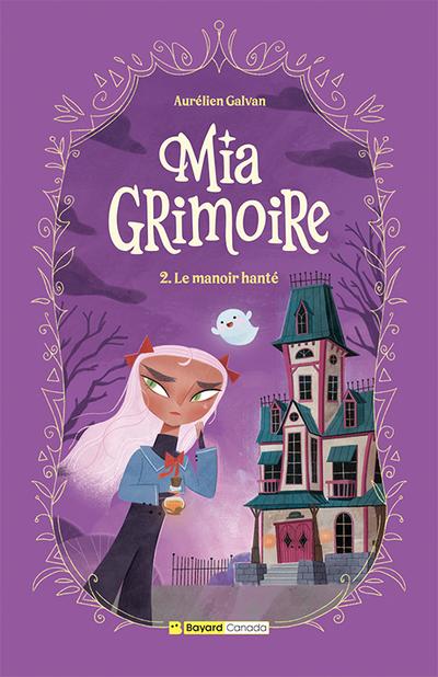 Mia Grimoire, t. 2 : Le manoir hanté par Aurélien Galvan