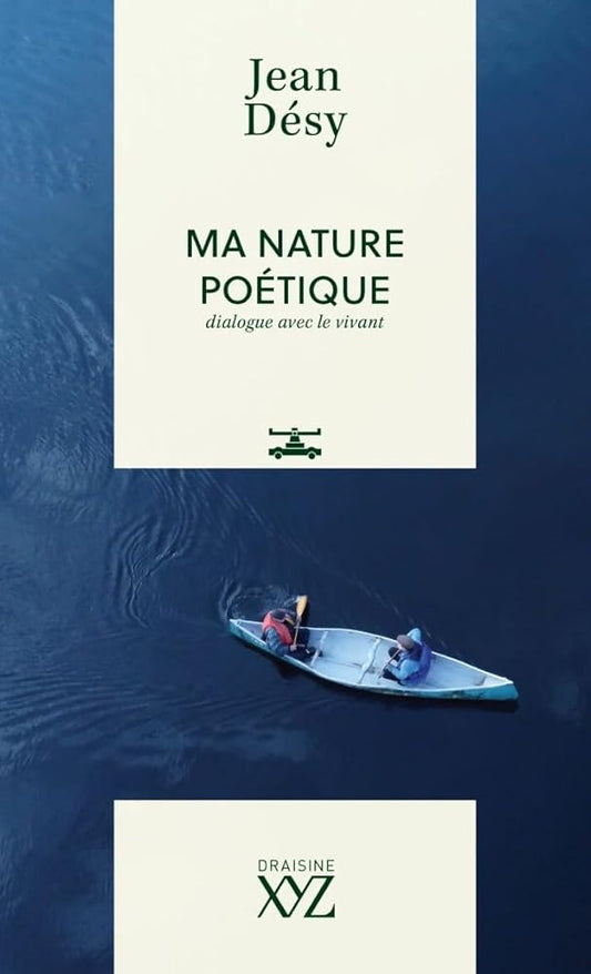 Ma nature poétique : Dialogue avec le vivant par Jean Désy