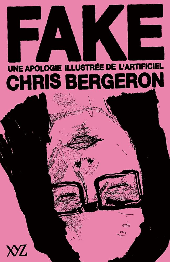 Fake : Une apologie illustrée de l'artificiel par Chris Bergeron
