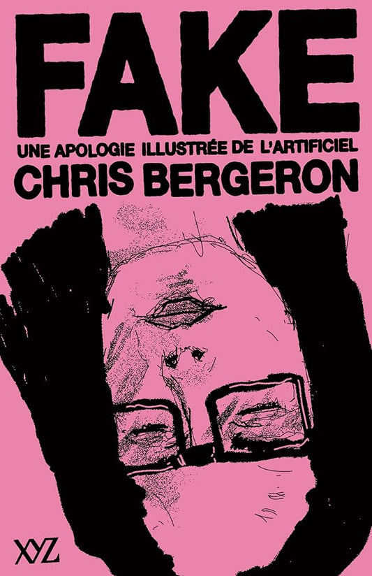 Fake : Une apologie illustrée de l'artificiel par Chris Bergeron