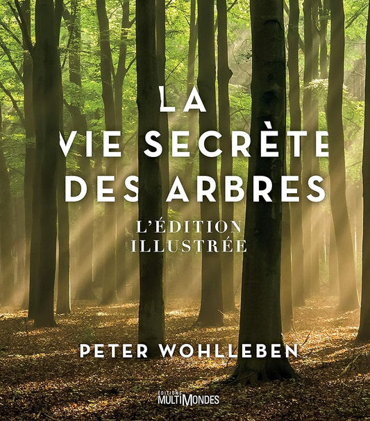 La vie secrète des arbres : Édition illustrée par Peter Wohlleben