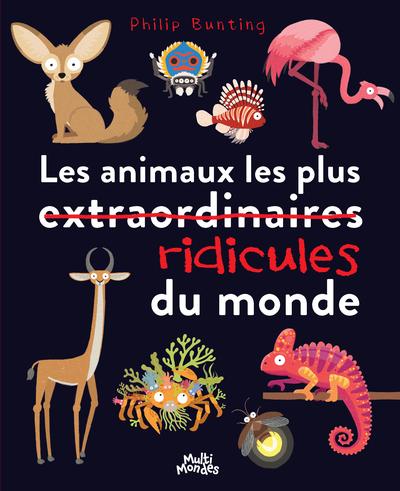 Les animaux les plus ridicules du monde par Philip Bunting
