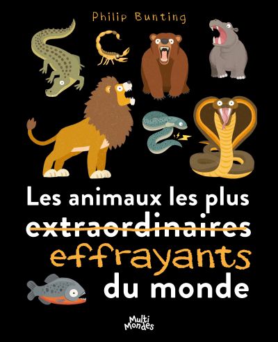 Les animaux les plus effrayants du monde par Philip Bunting