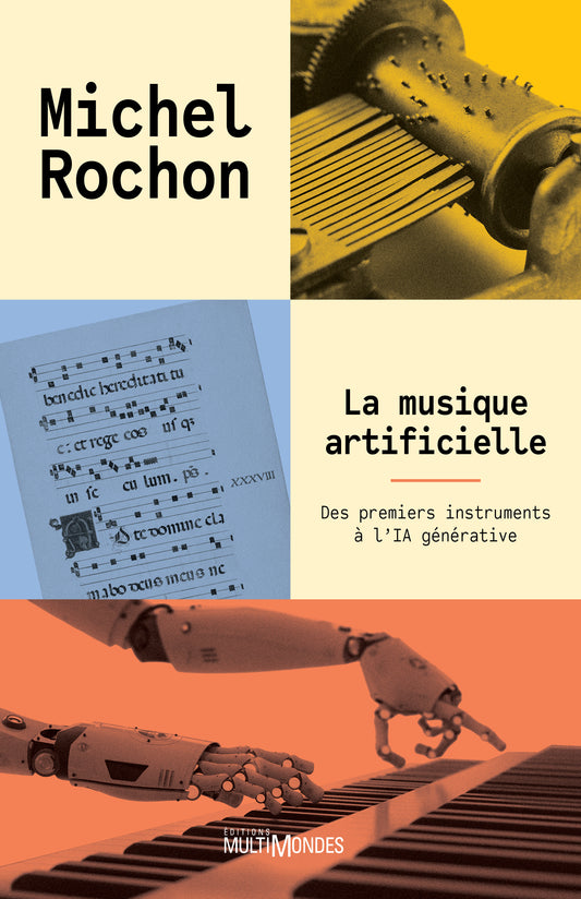 La musique artificielle : Des premiers instruments à l'IA générative (sous-titre provisoire) par Michel Rochon