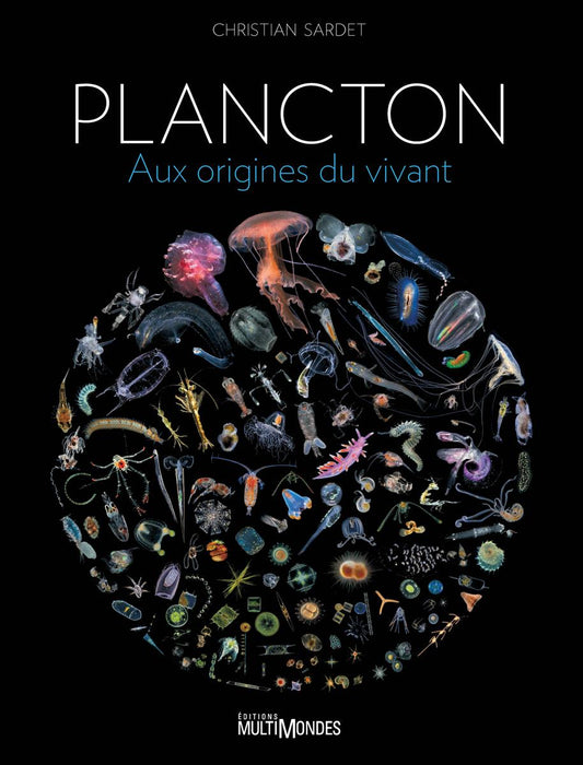 Plancton : Aux origines du vivant par Christian Sardet