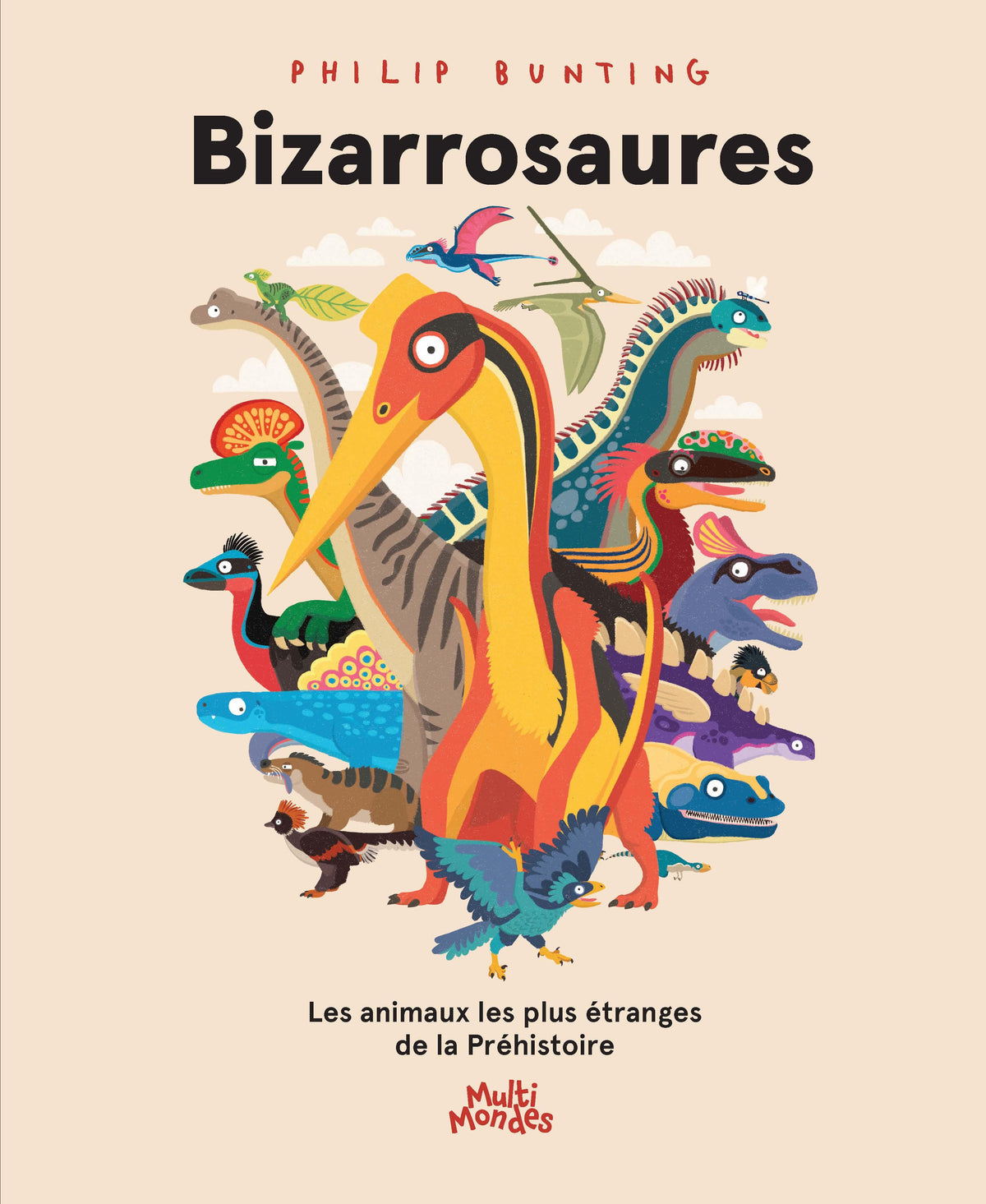 Bizarrosaures : Les animaux les plus étranges de la Préhistoire par Philip Bunting