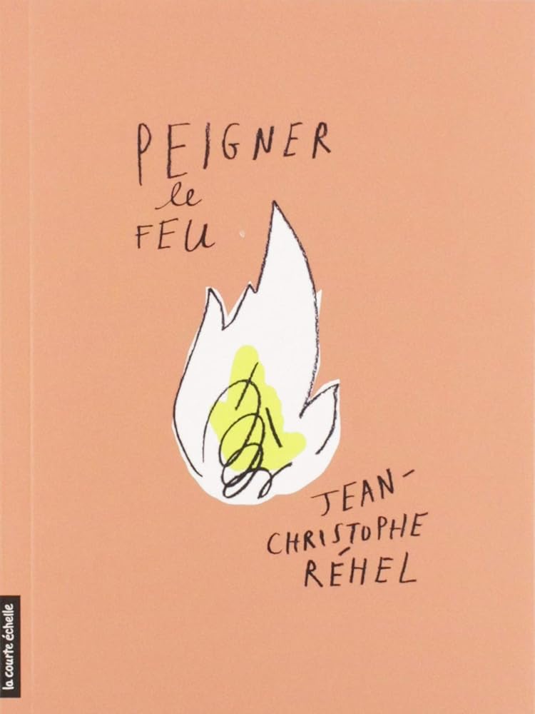 Peigner le feu par  Jean-Christophe Réhel 