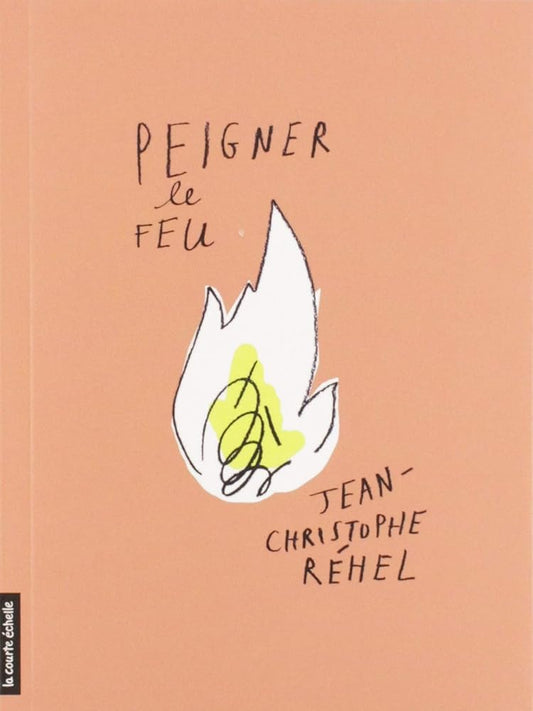 Peigner le feu par  Jean-Christophe Réhel 