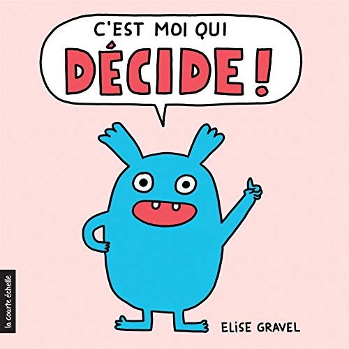 C'est moi qui décide ! par Élise Gravel