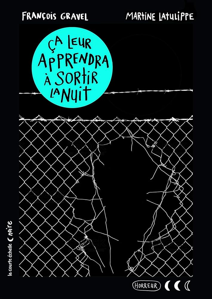 Ca leur apprendra à sortir la nuit  par François Gravel et Martine Latulippe