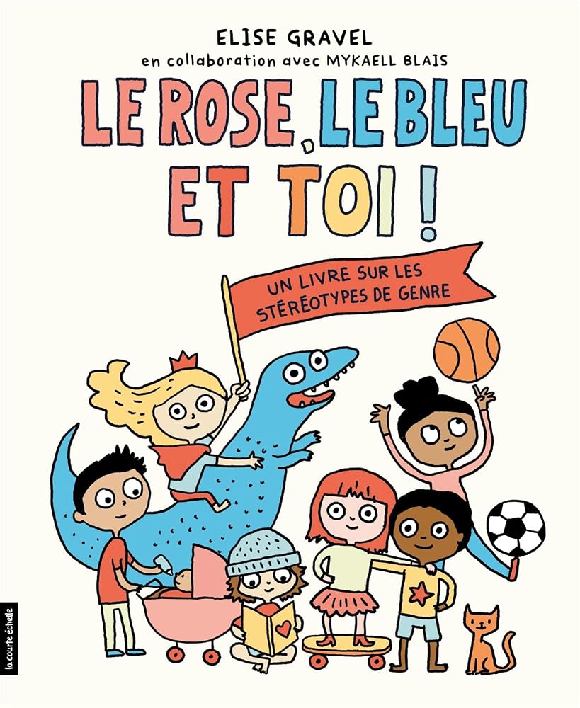 Le rose, le bleu et toi! : Un livre sur les stéréotypes de genre par Élise Gravel