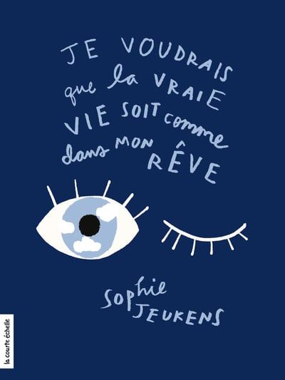 Je voudrais que la vraie vie soit comme dans mon rêve par Sophie Jeukens